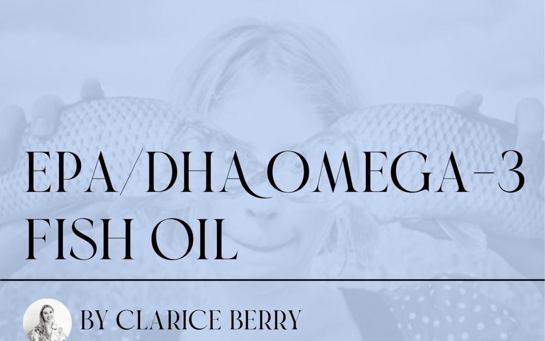 The importance of EPA/DHA Omega-3 Fish Oil ~