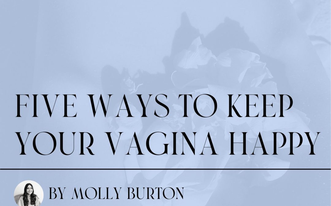 Five ways to keep your vagina happy ~