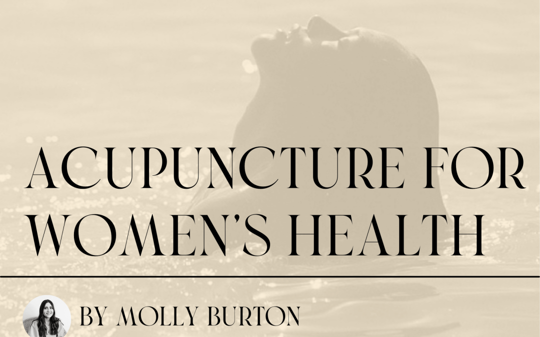 How Acupuncture benefits Women’s Health ~