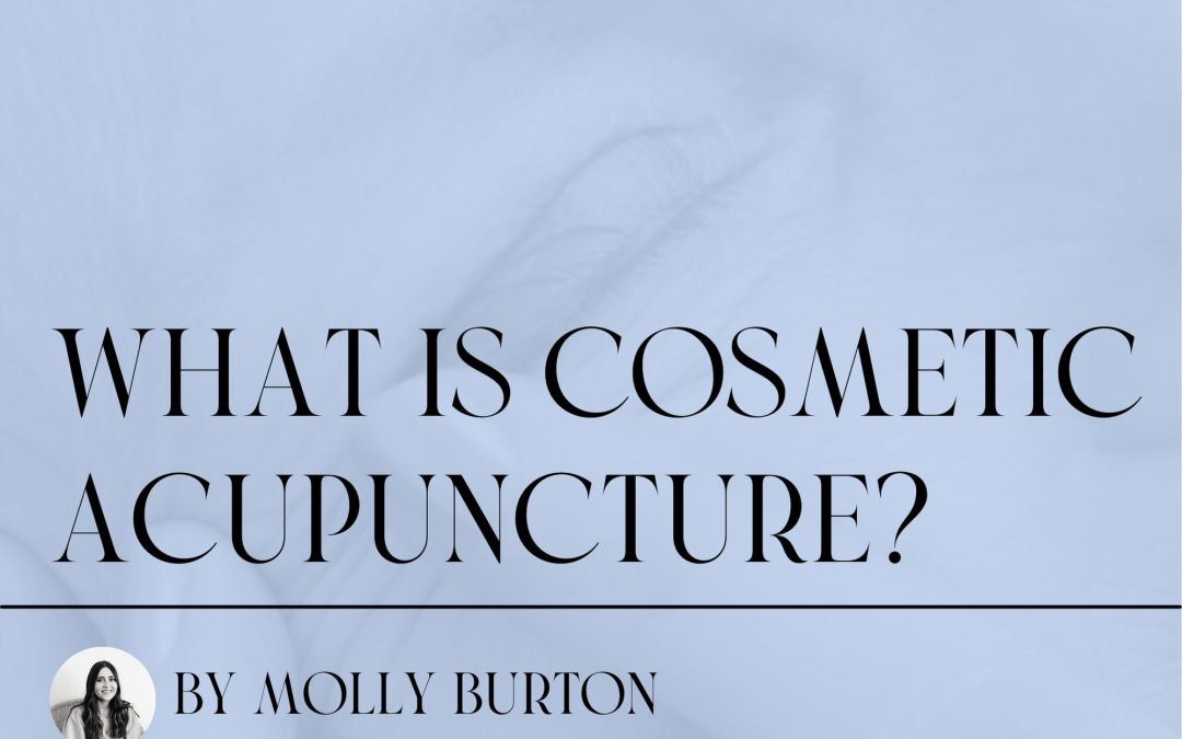 What is Cosmetic Acupuncture? ~
